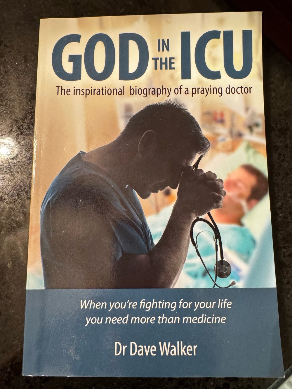 God in the ICU: The Inspirational Biography of a Praying Doctor -Dr. Dave Walker